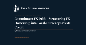 Commitment FX Drift – Structuring FX Ownership Into Local Currency Private Credit